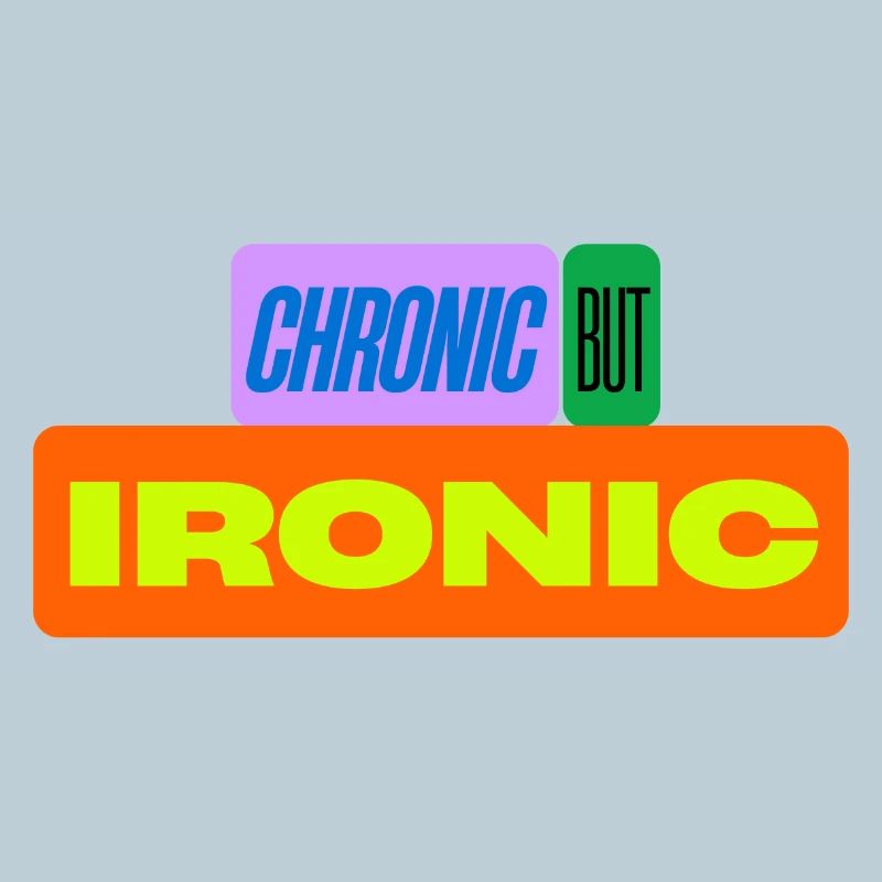 Chronic but ironic