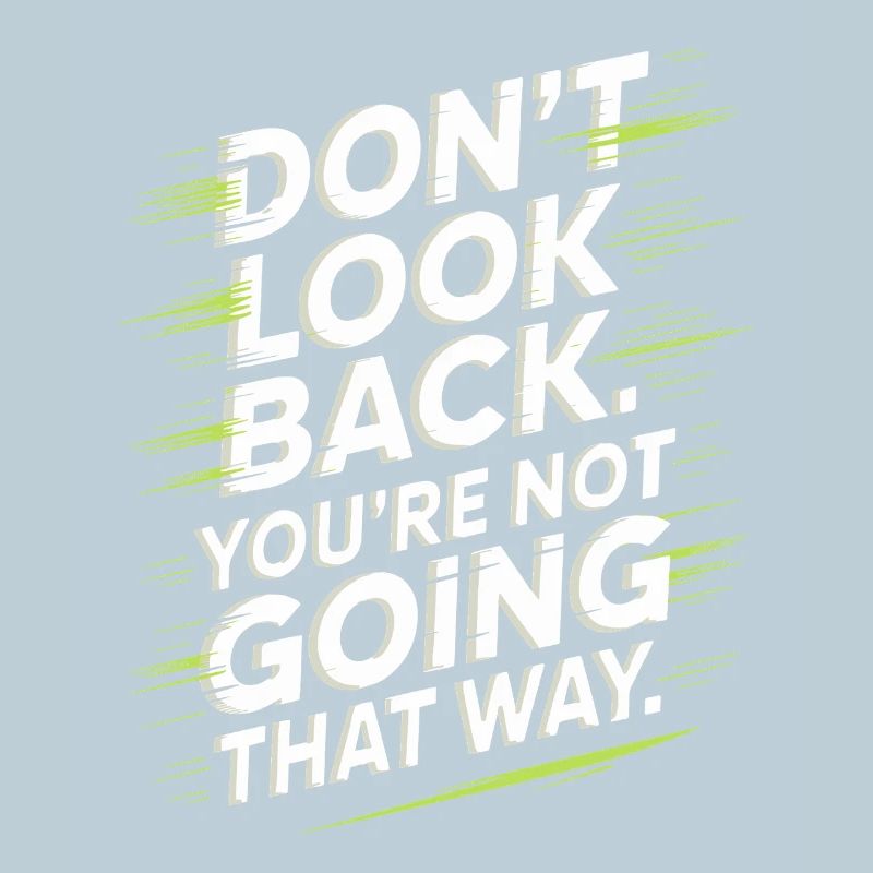 Don't Look Back You Not Going That Way Motivation