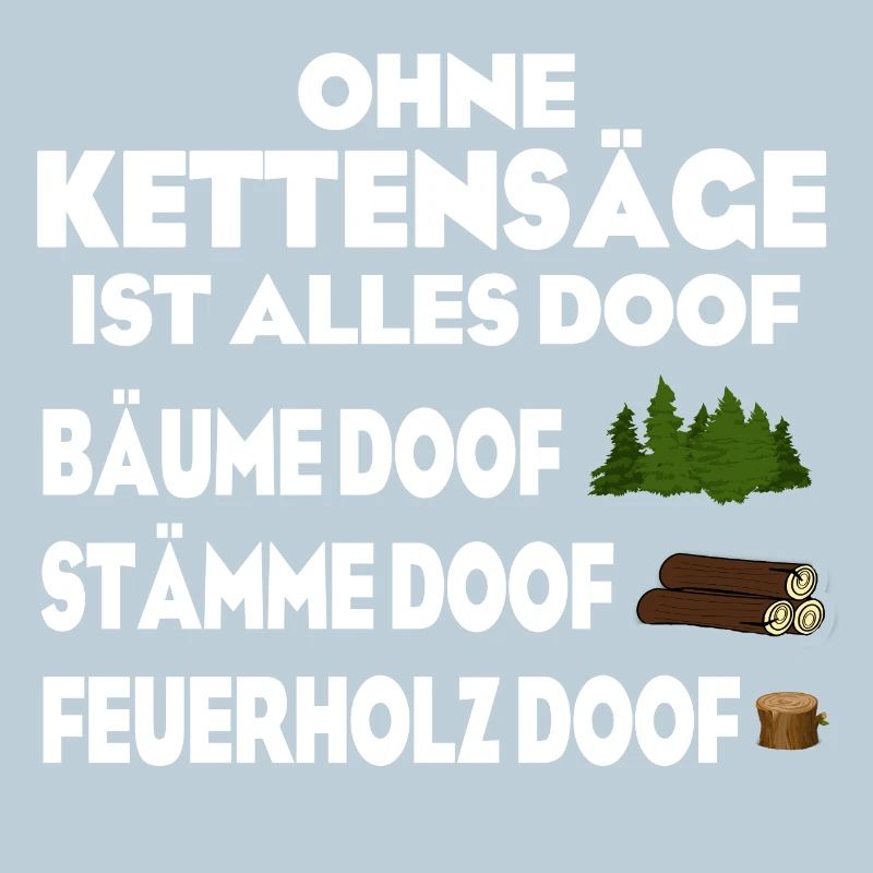 Ohne Kettensäge doof