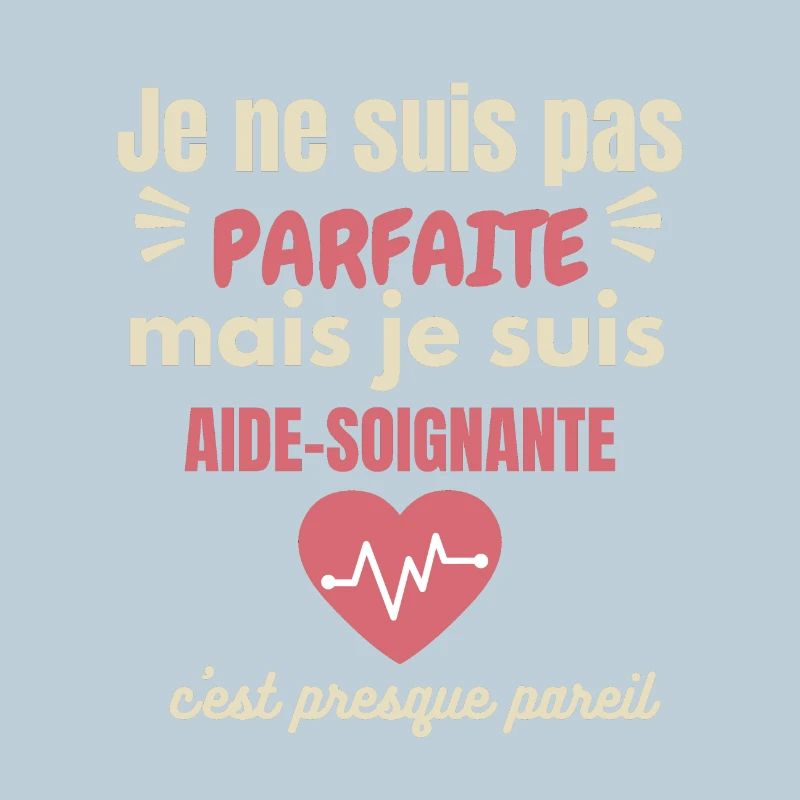 Je ne suis pas parfaite mais aide-soignante