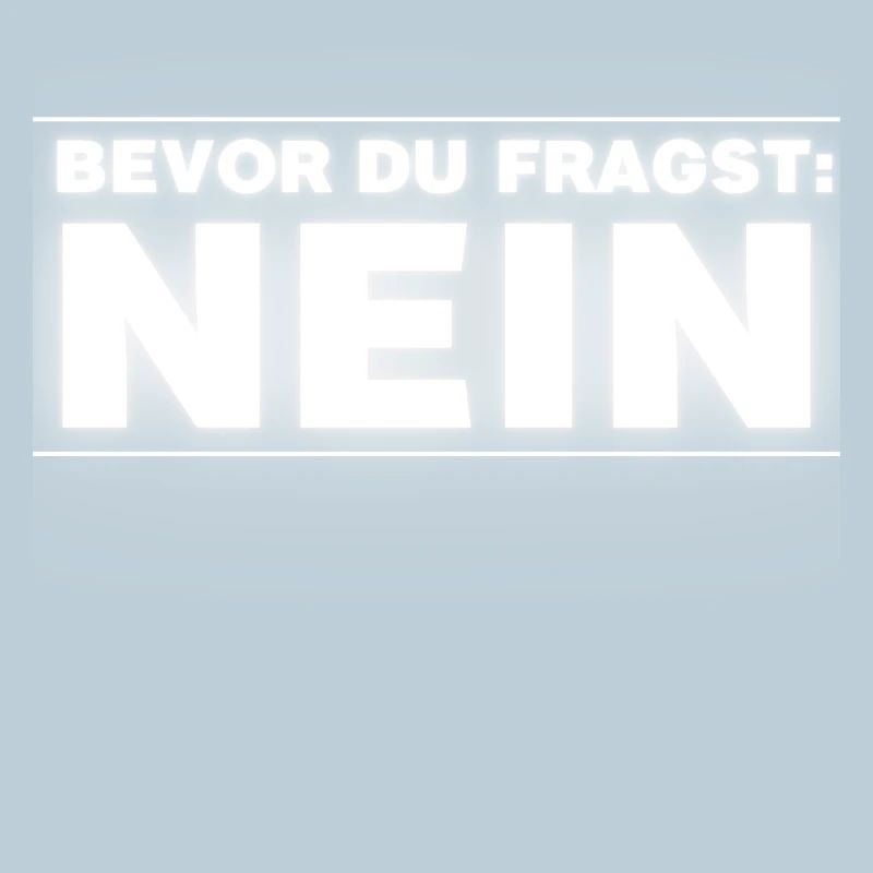 Bevor Du Fragst NEIN