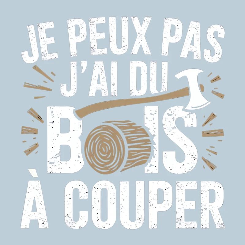je peux pas j'ai du bois à couper