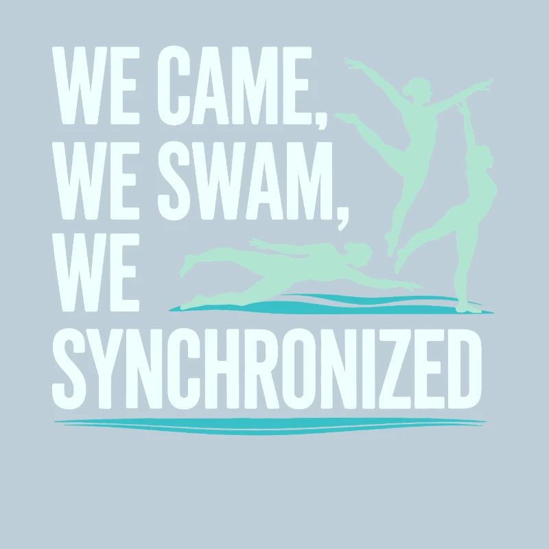We Came We Swam We Synchronized Swimming Design