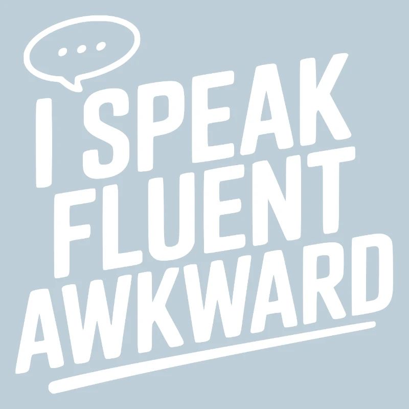 I Speak Fluent Awkward