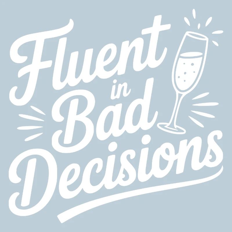 Fluent in Bad Decisions