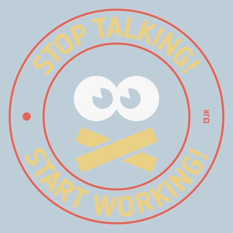Stop Talking! Start Working! (3C)