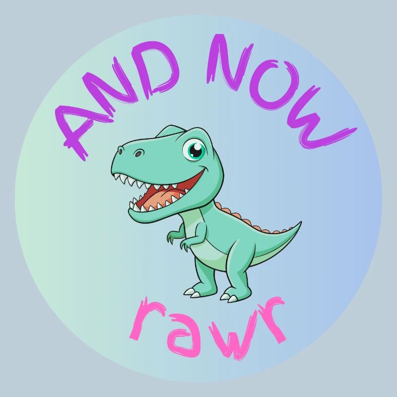 AND NOW RAWR - Dino