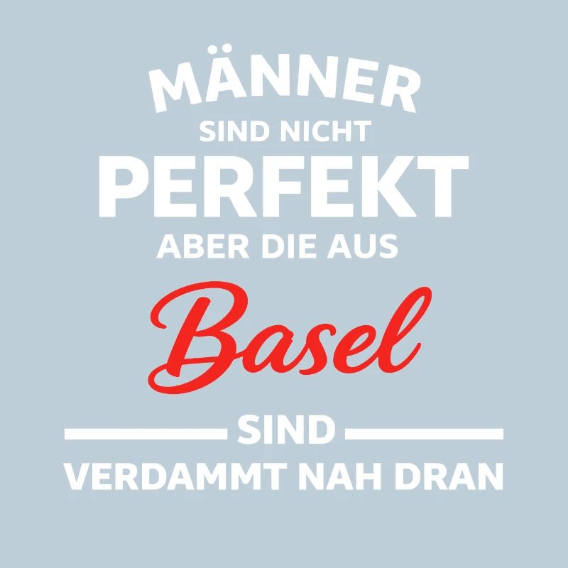 Basel Männer Nicht Perfekt Spruch