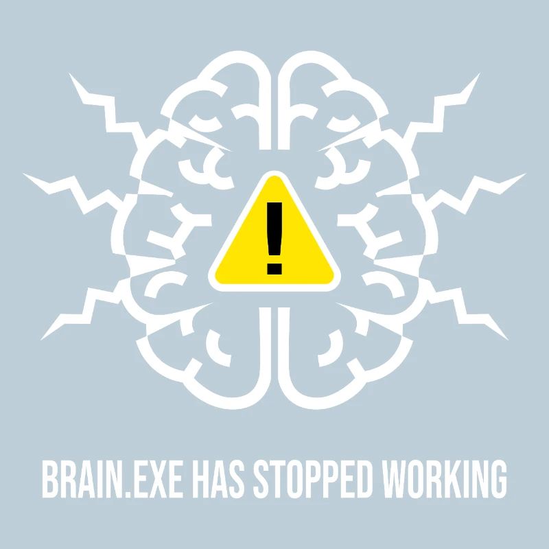 BRAIN.EXE HAS STOPPED WORKING - Panne Cérébrale BL