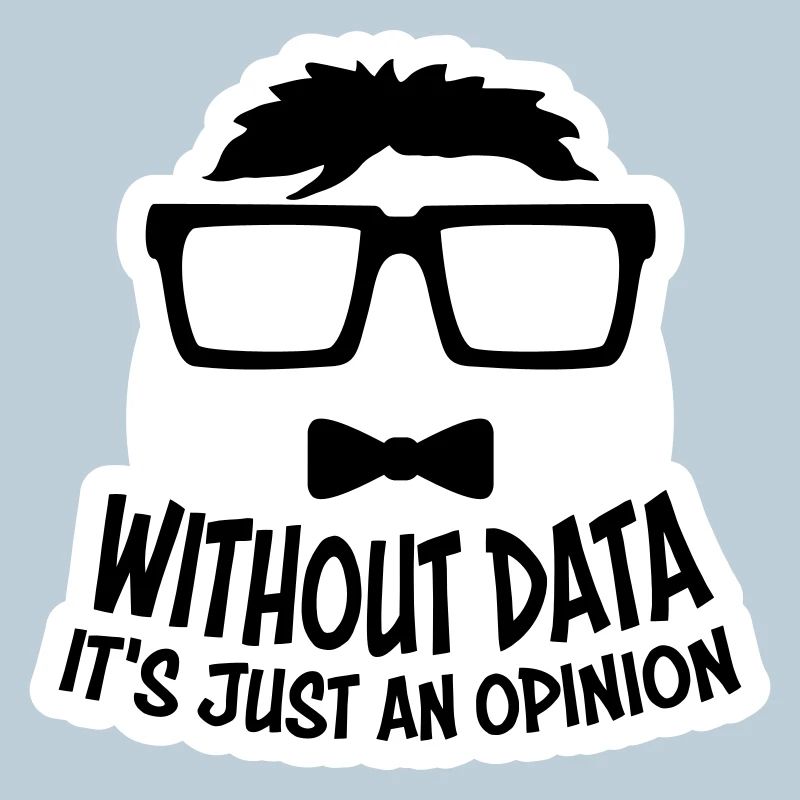 Without Data It's Just An Opinion Statistics Nerd