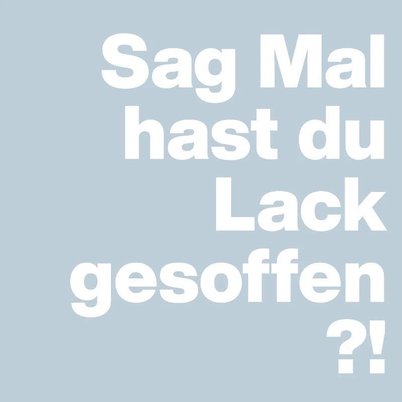 SAG MAL, HAST DU LACK GESOFFEN? SARKASMUS GESCHENK