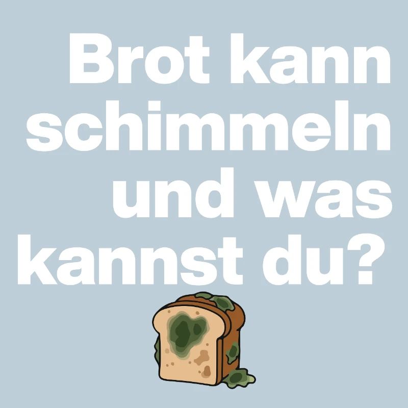 BREAD MOLD AND YOU? SARCASM GIFT FUNNY