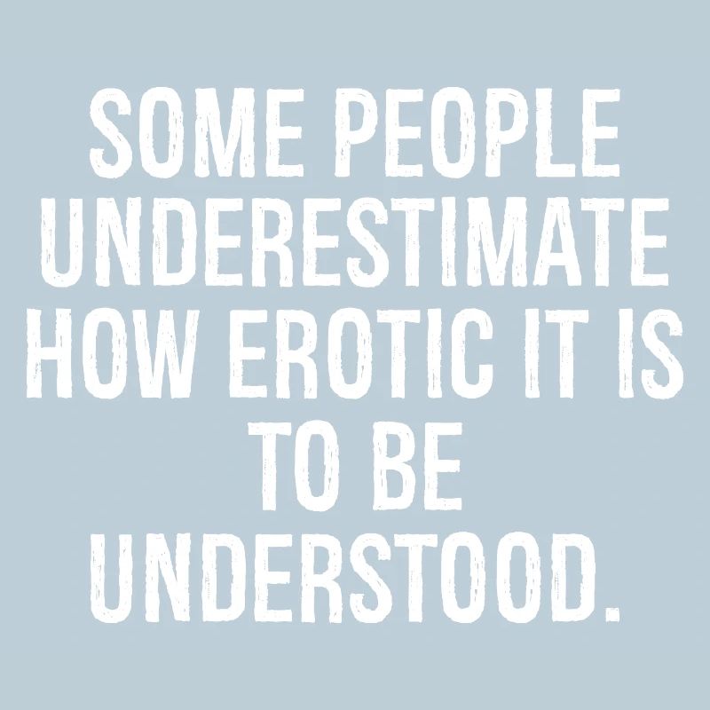 some people underestimate how erotic it is to be