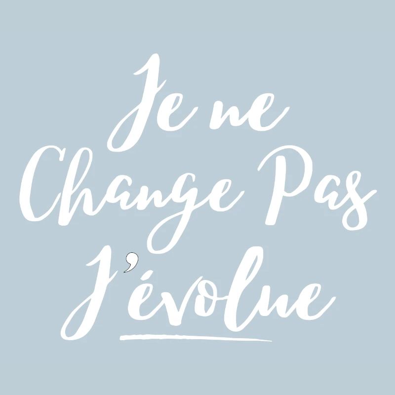 évolution, grandir, je ne change pas