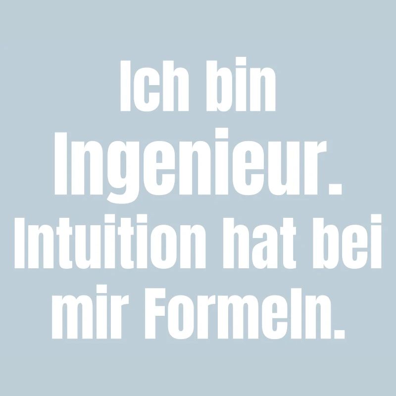 Ingenieur Spruch: Formeln statt Intuition