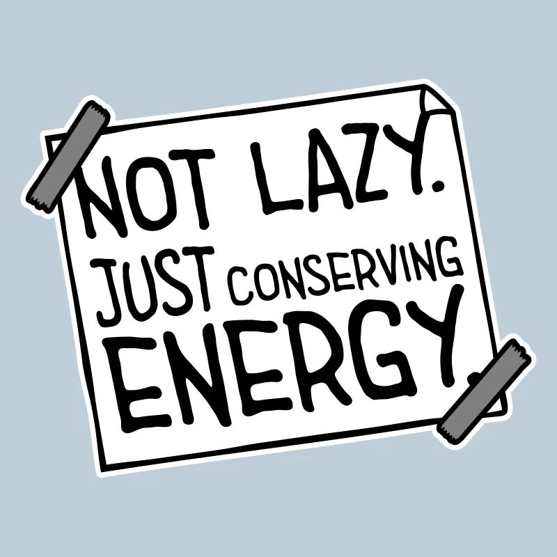Not Lazy Just Conserving Energy Funny Lazy Saying
