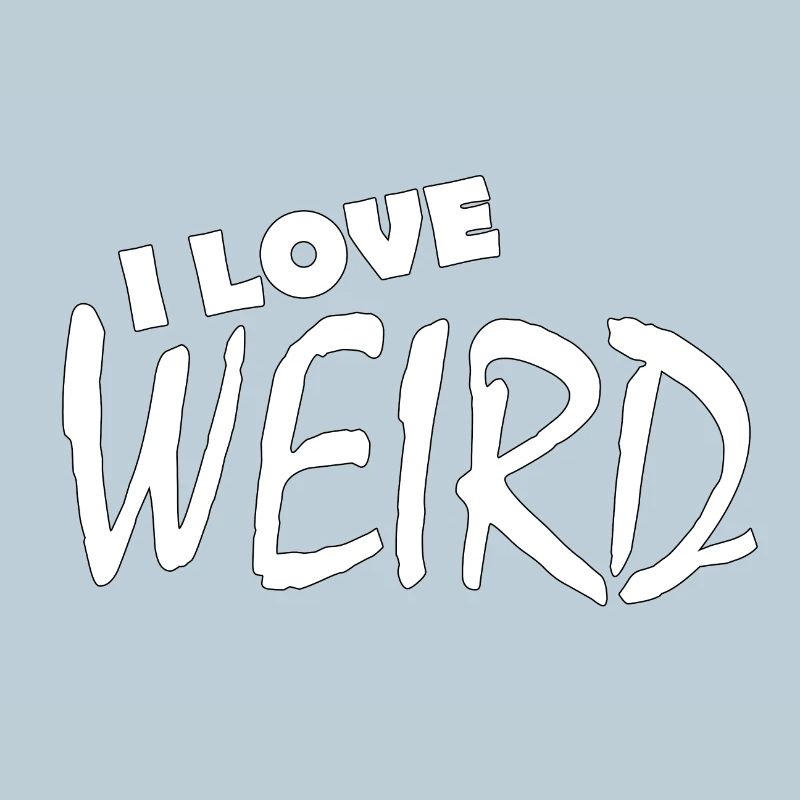 I LOVE WEIRD