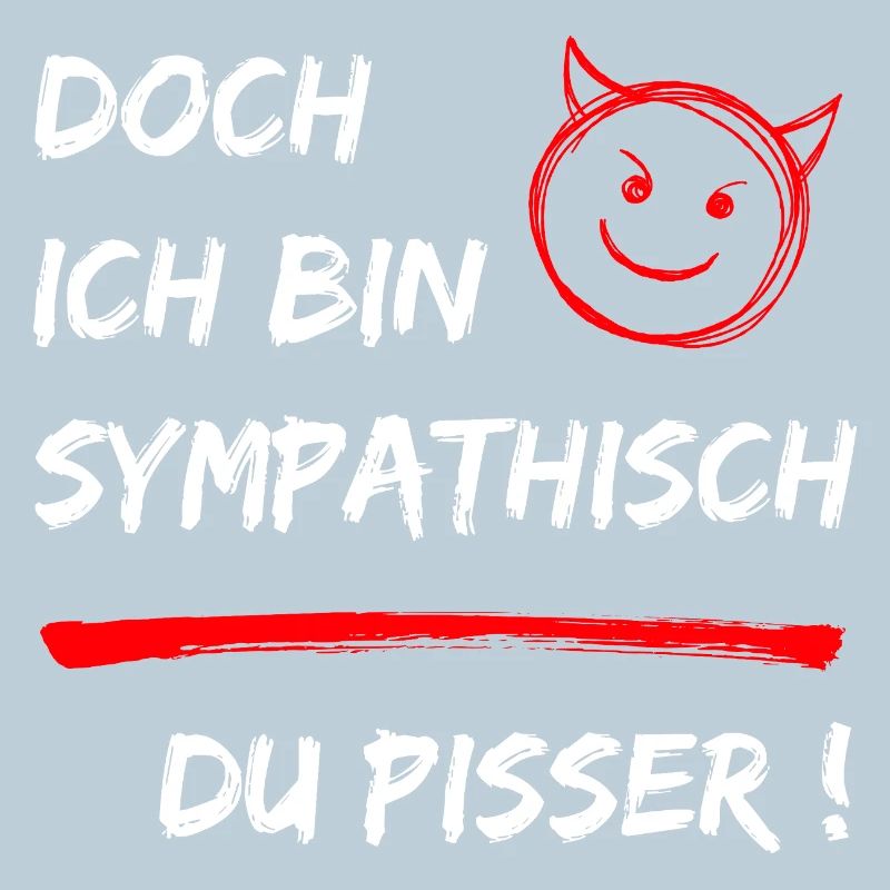 Doch ich bin Sympathisch-Du Pisser-Funny Statement