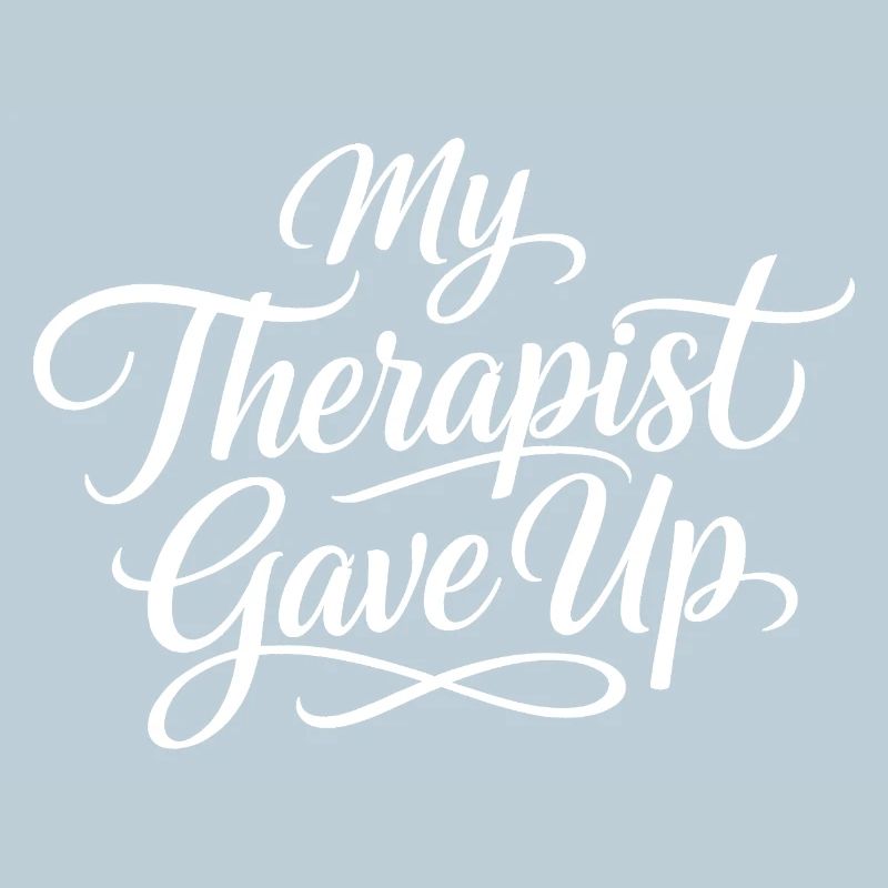 My therapist gave up