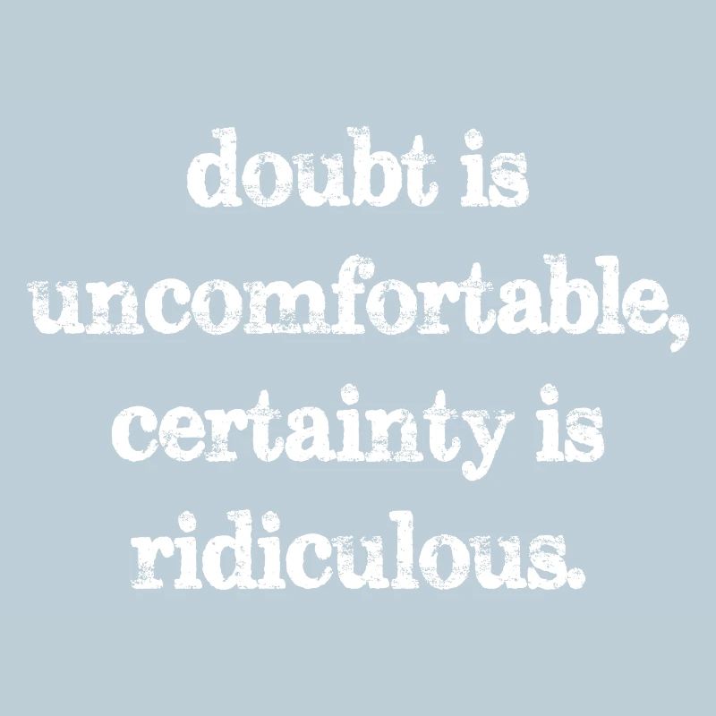 Le doute est inconfortable, la certitude est ridicule
