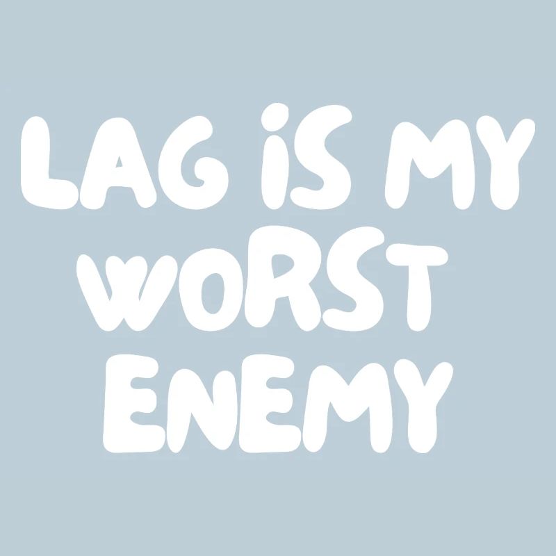 Lag ist mein schlimmster Feind