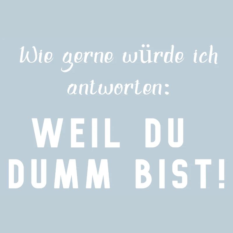 BECAUSE YOU'RE STUPID, funny saying