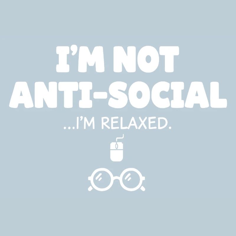 Nicht antisocial, ich bin entspannt