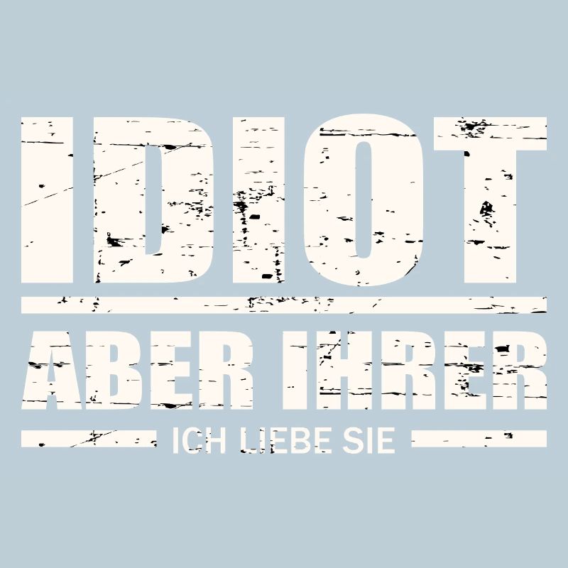 Idiot, aber ihrer !