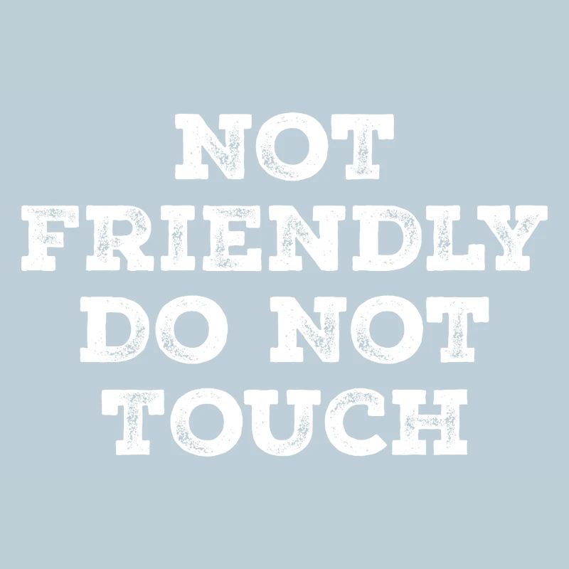 Not friendly do not touch