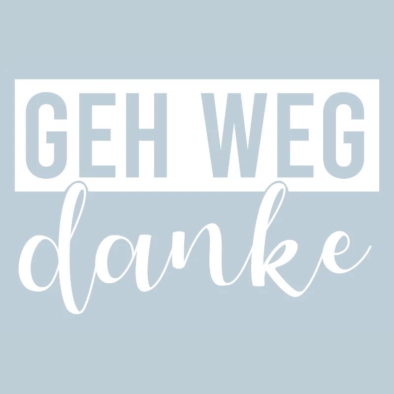 Geh weg danke