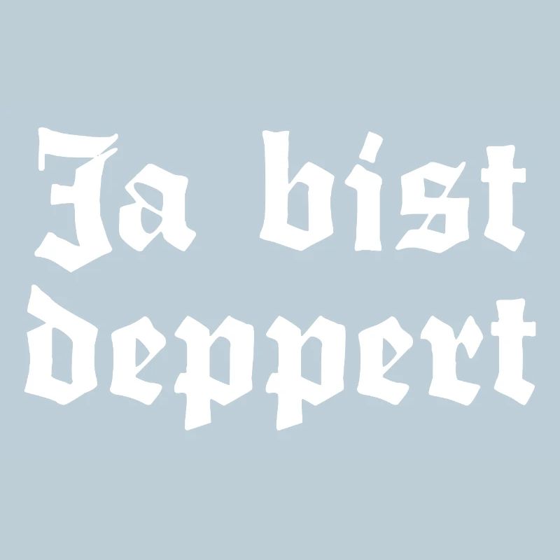 Ja bist deppert