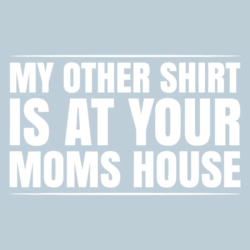 Meme-Tee Mein anderes Shirt bei deiner Mutter zu Hause