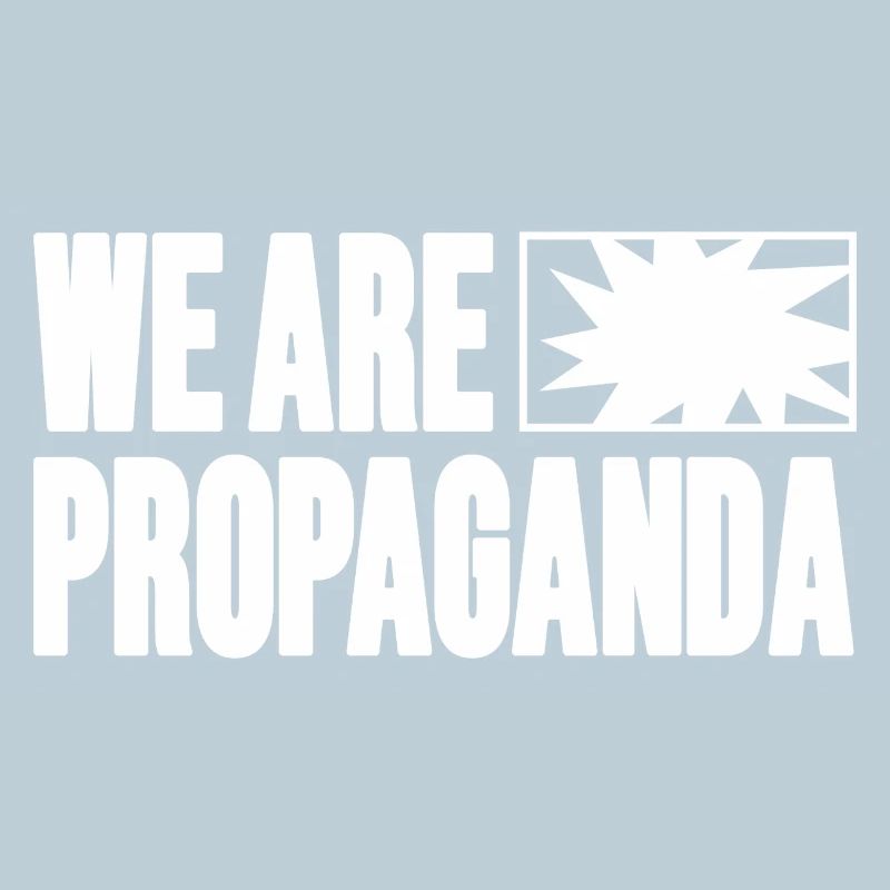 We are propaganda