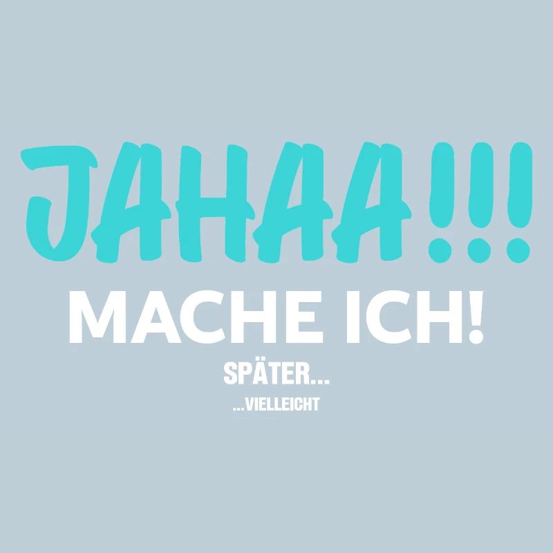 Jahaa! Mach Ich Später vielleicht