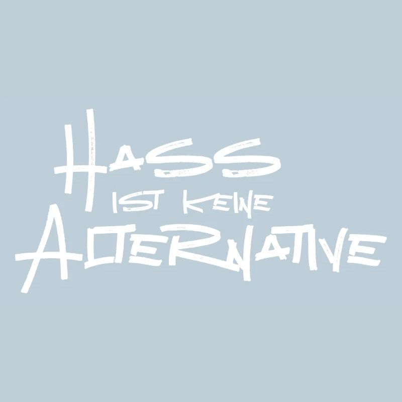 Hass ist keine Alternative