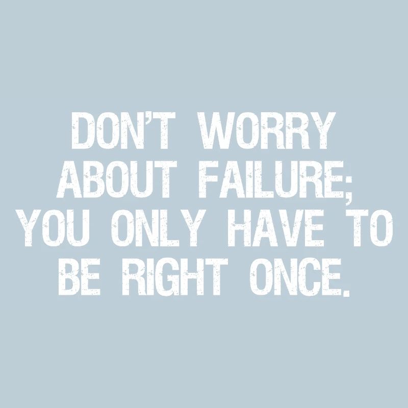 don't worry about failure you only have to be 