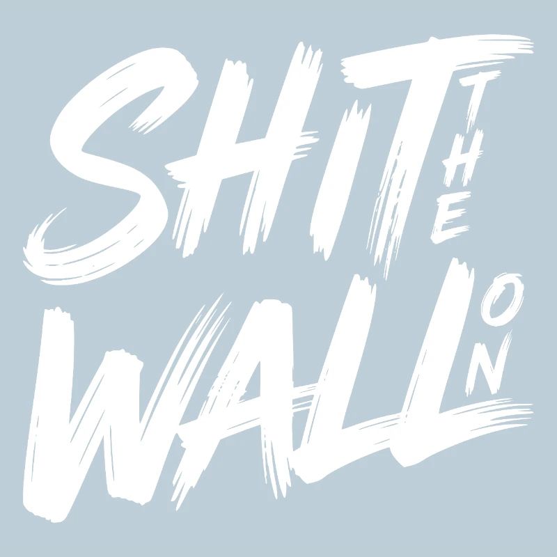 Shit the wall on 
