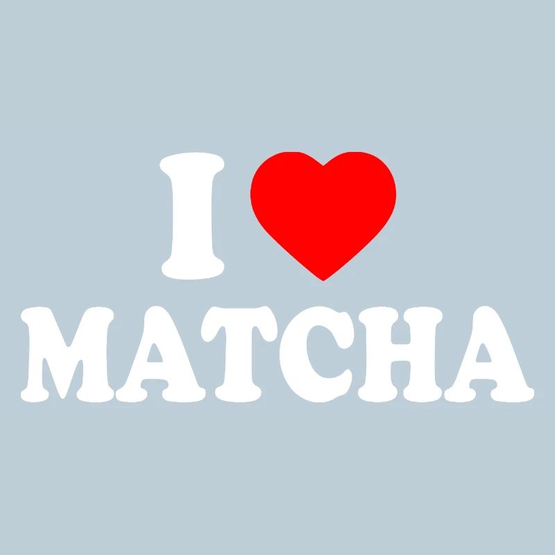 I love matcha