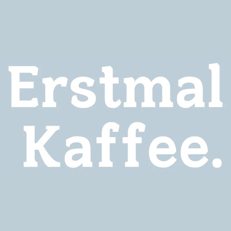 Erstmal Kaffee Spruch