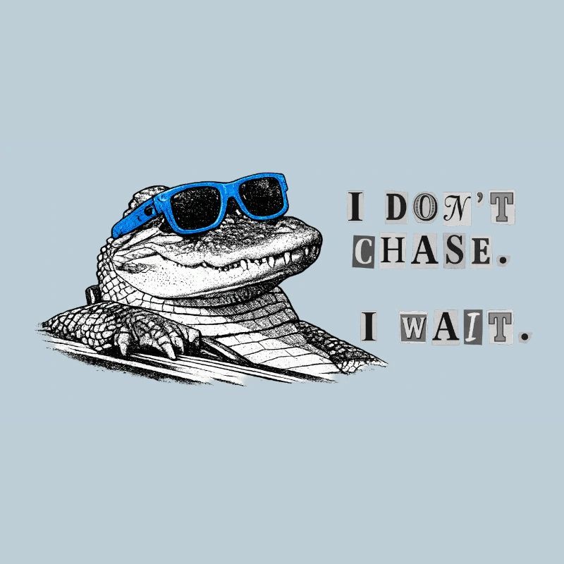 Don't Chase. Wait. – Cool Alligator Meme