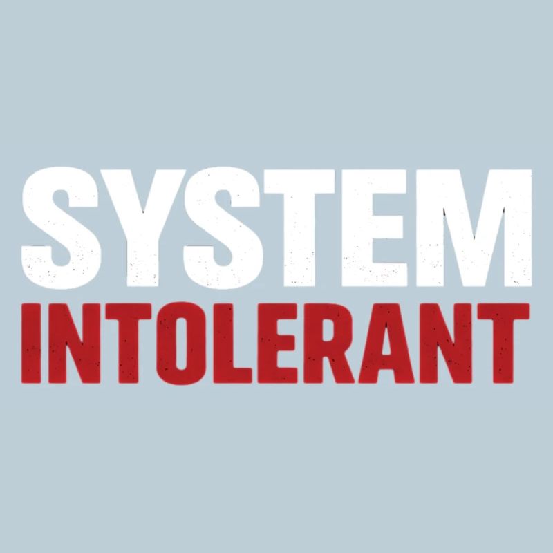 System Intolerant – Strong Statement Design