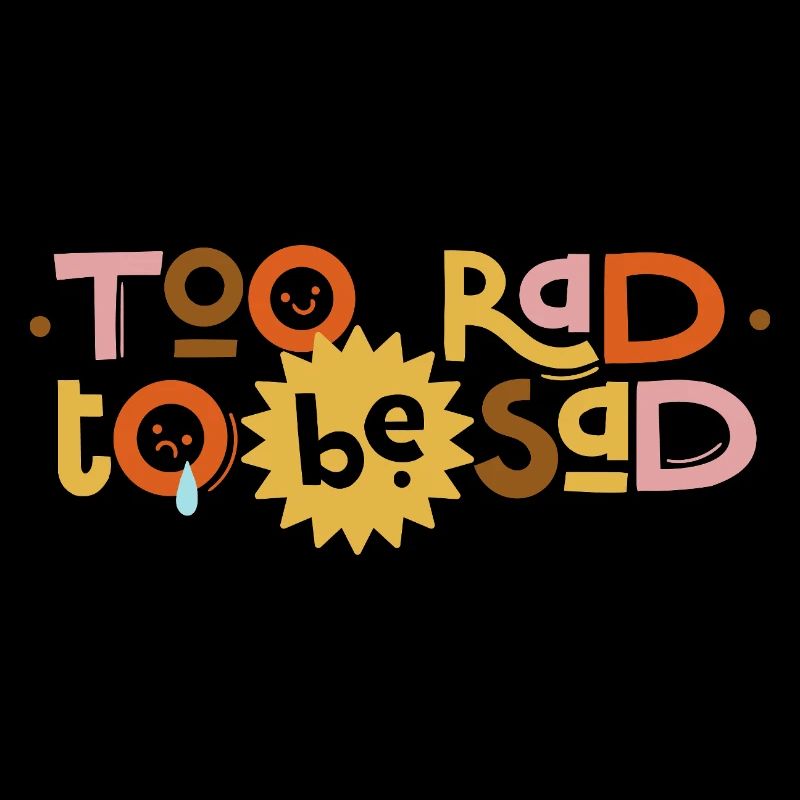 Too Rad To Be Sad – Sonniger Spruch