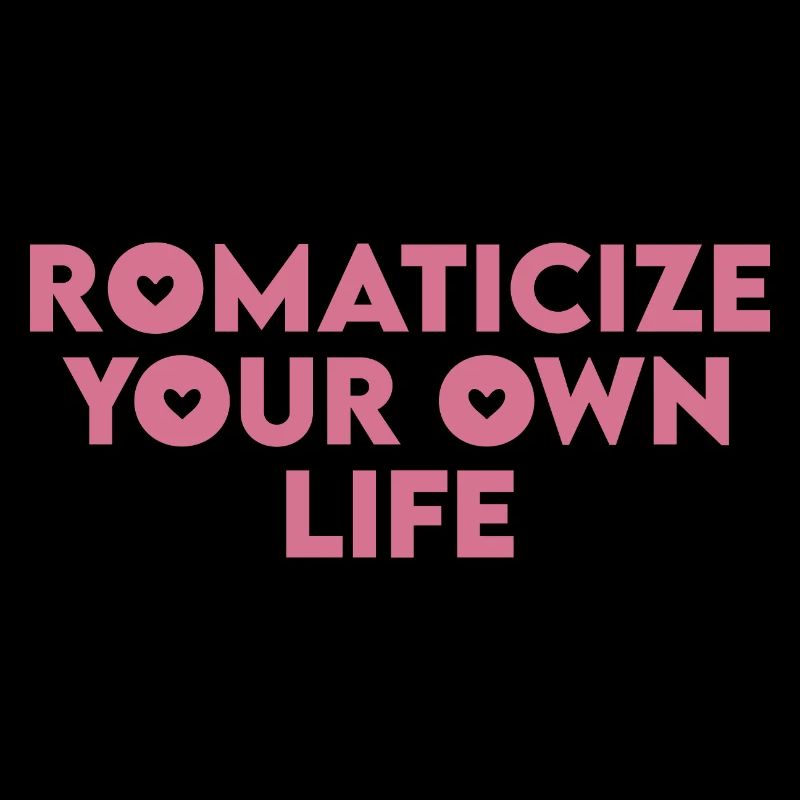 Romanticize your own life