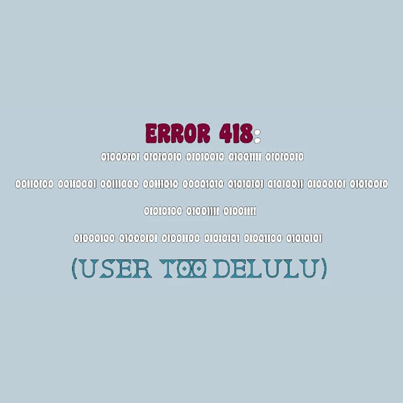 Error 418: User Too Delulu