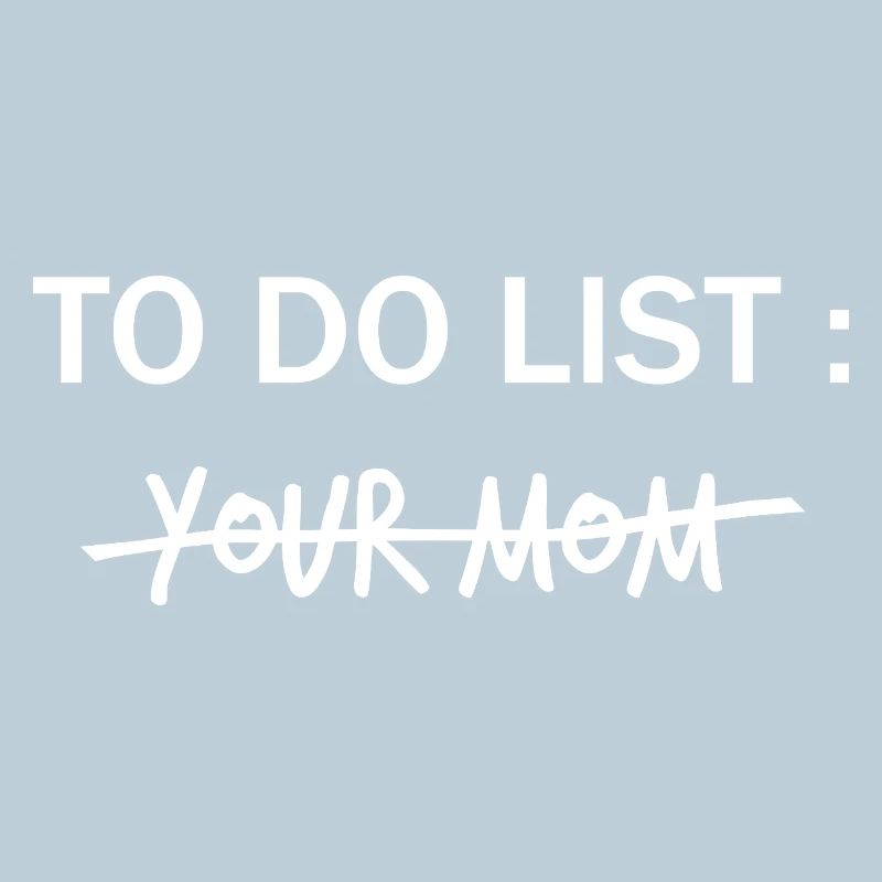 LISTE DE CHOSES À FAIRE : Ta mère
