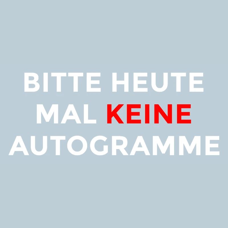 Bitte heute mal keine Autogramme – Ironischer Spru