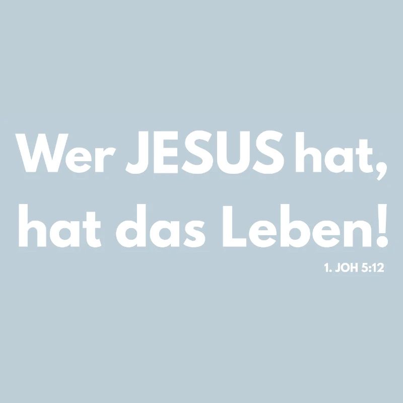 Wer Jesus hat, hat das Leben 1. Joh. 5,12 - christ
