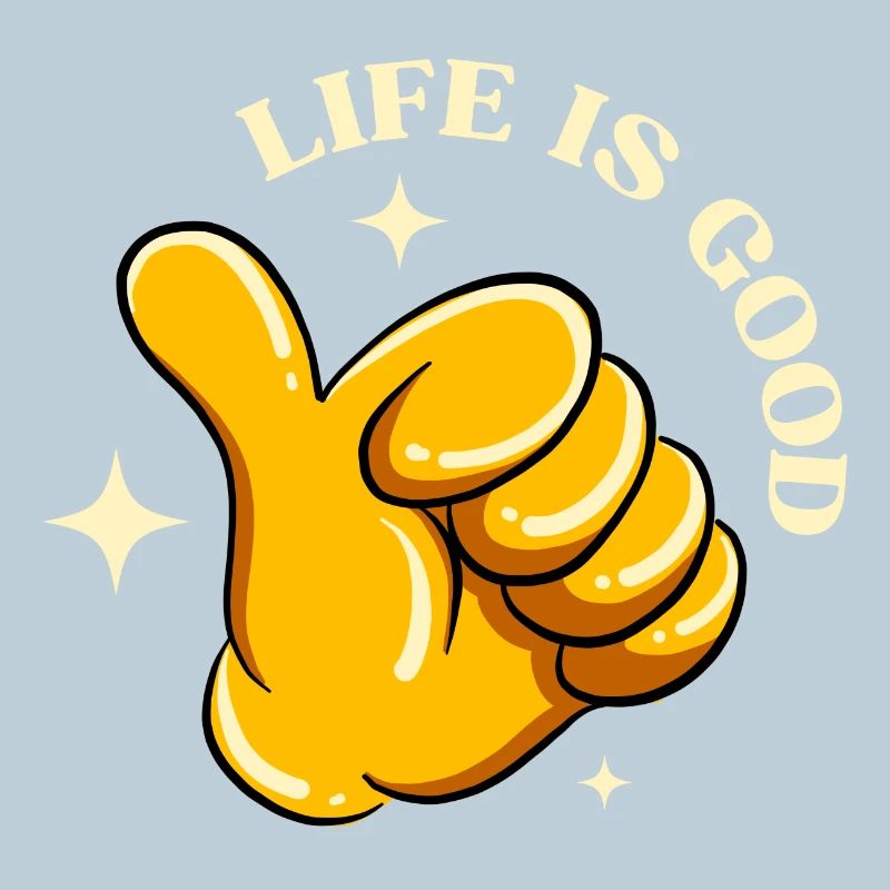 Life is good