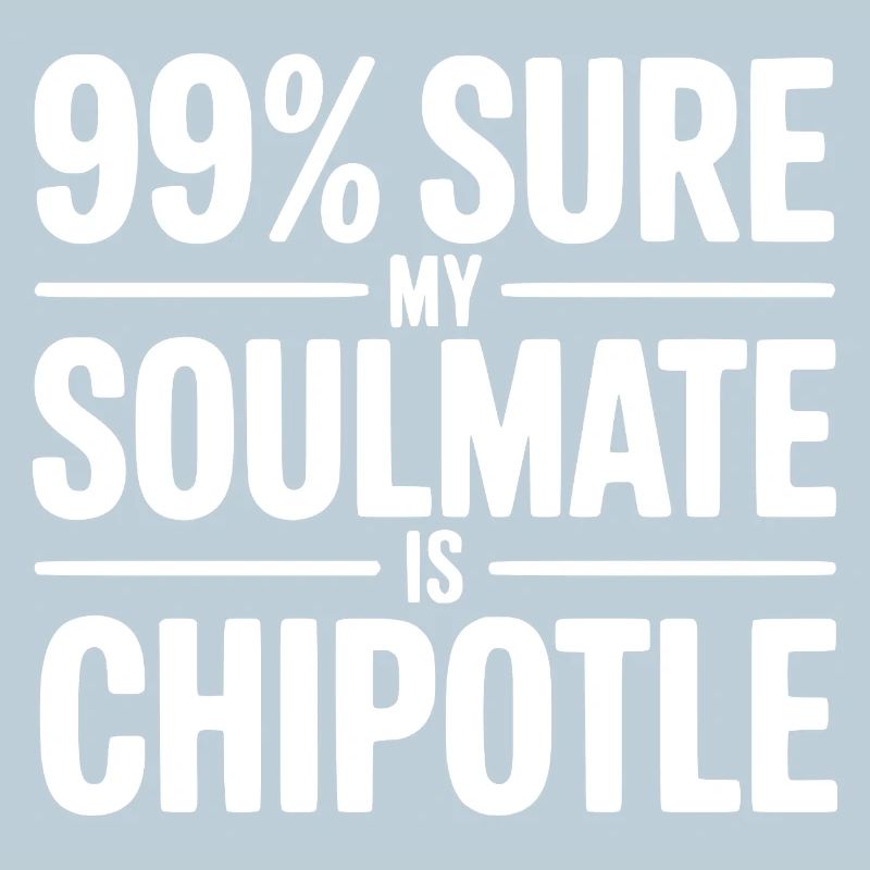 Sûr à 99 % que mon âme sœur est Chipotle