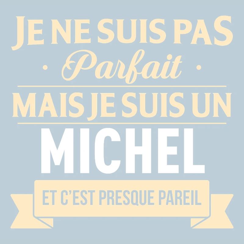 Je Ne Suis Pas Parfait Mais Je Suis Un Michel E...